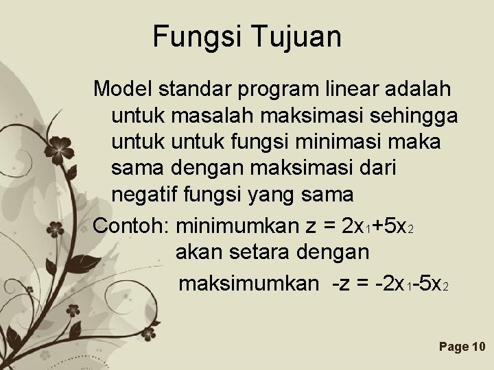 Fungsi Tujuan Model standar program linear adalah untuk masalah maksimasi sehingga untuk fungsi minimasi Fungsi Tujuan Model standar program linear adalah untuk masalah maksimasi sehingga untuk fungsi minimasi