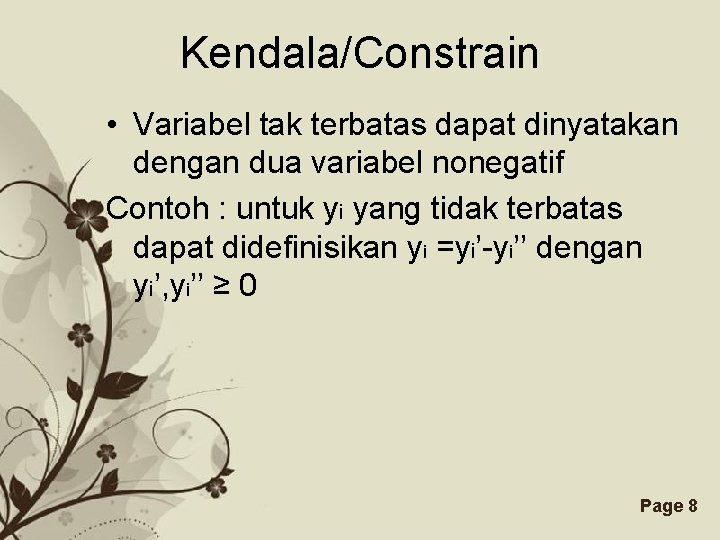 Kendala/Constrain • Variabel tak terbatas dapat dinyatakan dengan dua variabel nonegatif Contoh : untuk