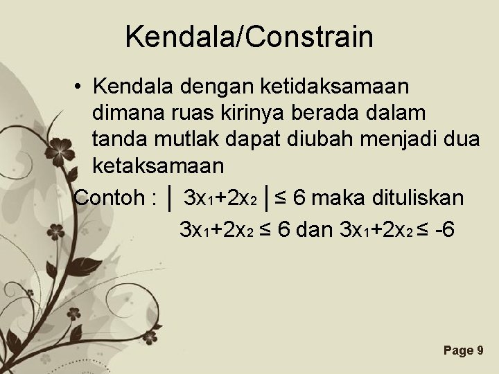 Kendala/Constrain • Kendala dengan ketidaksamaan dimana ruas kirinya berada dalam tanda mutlak dapat diubah