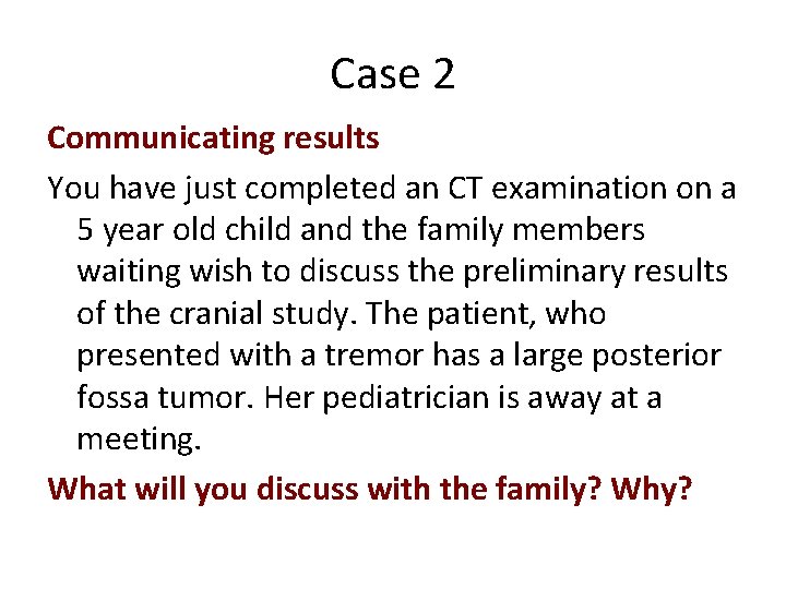 Case 2 Communicating results You have just completed an CT examination on a 5
