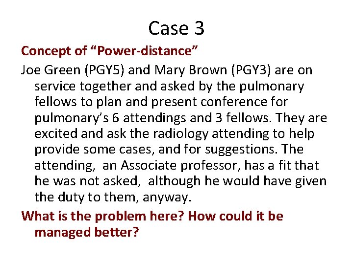 Case 3 Concept of “Power-distance” Joe Green (PGY 5) and Mary Brown (PGY 3)