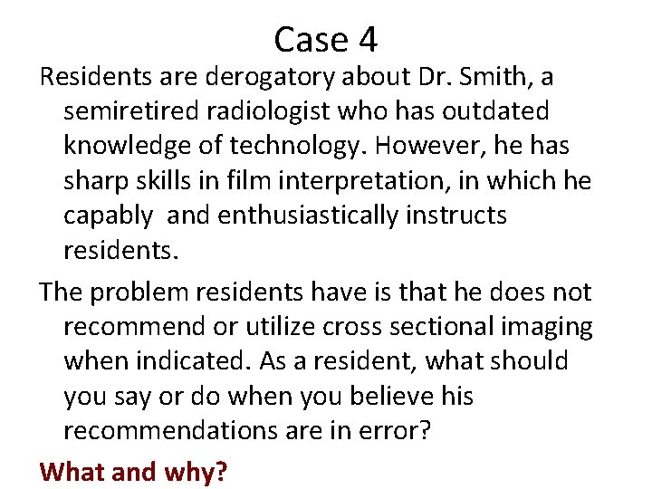 Case 4 Residents are derogatory about Dr. Smith, a semiretired radiologist who has outdated