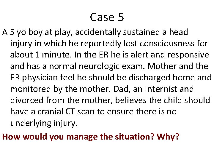 Case 5 A 5 yo boy at play, accidentally sustained a head injury in