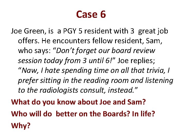 Case 6 Joe Green, is a PGY 5 resident with 3 great job offers.