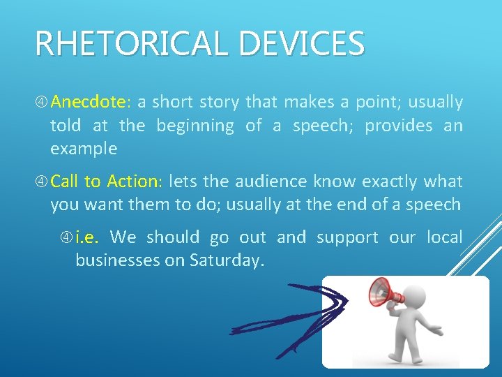 RHETORICAL DEVICES Anecdote: a short story that makes a point; usually told at the