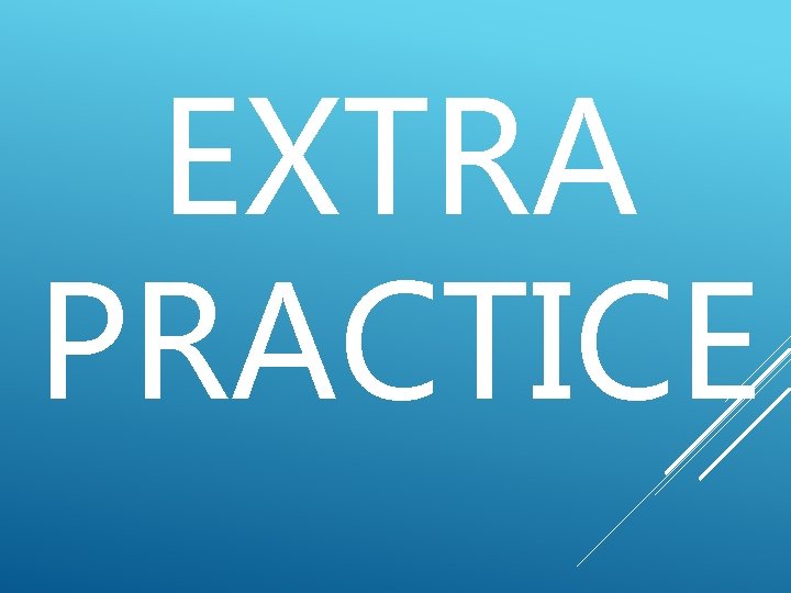 EXTRA PRACTICE 