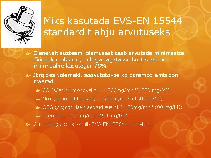 Miks kasutada EVS-EN 15544 standardit ahju arvutuseks Olenevalt süsteemi olemusest saab arvutada minimaalse lõõristiku