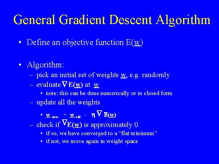 General Gradient Descent Algorithm • Define an objective function E(w) • Algorithm: – pick