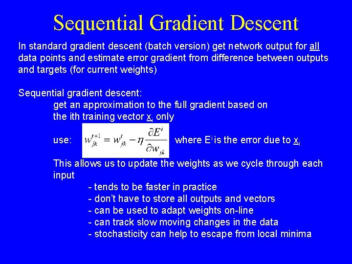 Sequential Gradient Descent In standard gradient descent (batch version) get network output for all