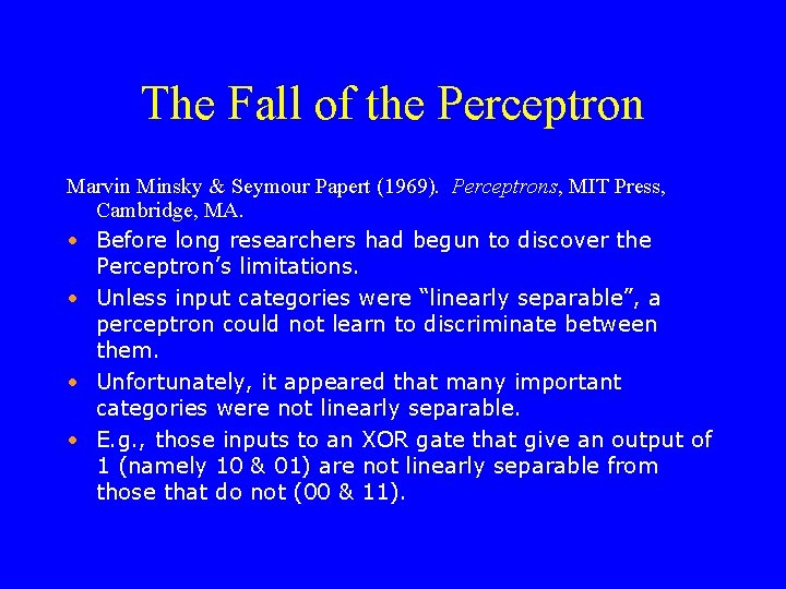 The Fall of the Perceptron Marvin Minsky & Seymour Papert (1969). Perceptrons, MIT Press,