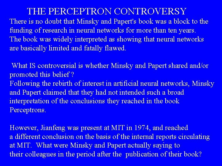 THE PERCEPTRON CONTROVERSY There is no doubt that Minsky and Papert's book was a