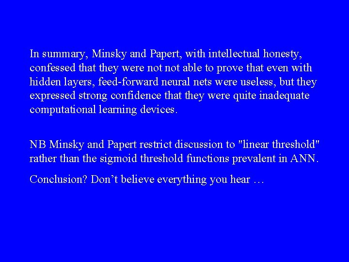 In summary, Minsky and Papert, with intellectual honesty, confessed that they were not able