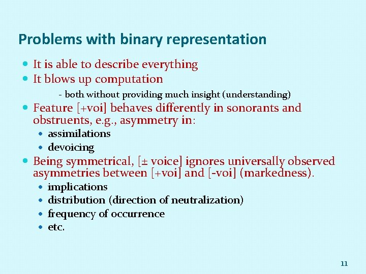 Problems with binary representation It is able to describe everything It blows up computation