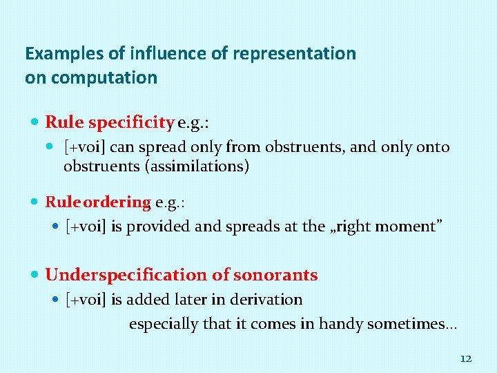 Examples of influence of representation on computation Rule specificity, e. g. : [+voi] can