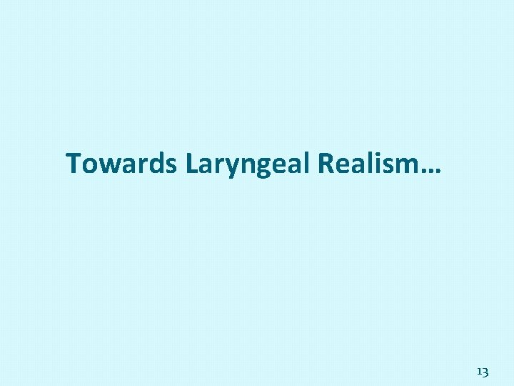 Towards Laryngeal Realism… 13 