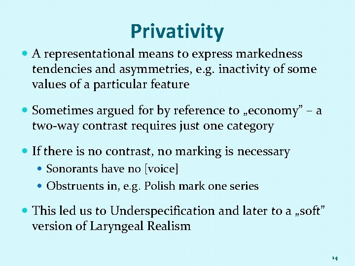 Privativity A representational means to express markedness tendencies and asymmetries, e. g. inactivity of