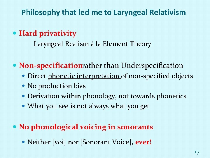 Philosophy that led me to Laryngeal Relativism Hard privativity Laryngeal Realism à la Element