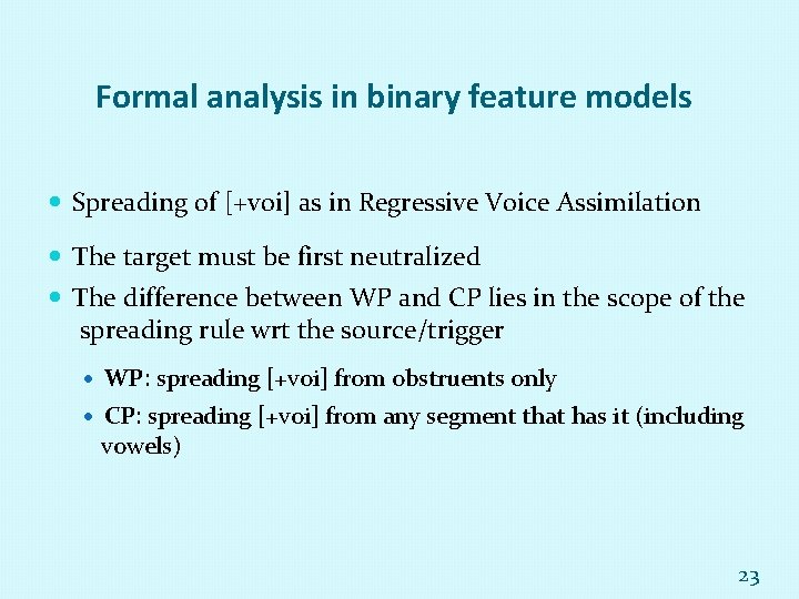 Formal analysis in binary feature models Spreading of [+voi] as in Regressive Voice Assimilation