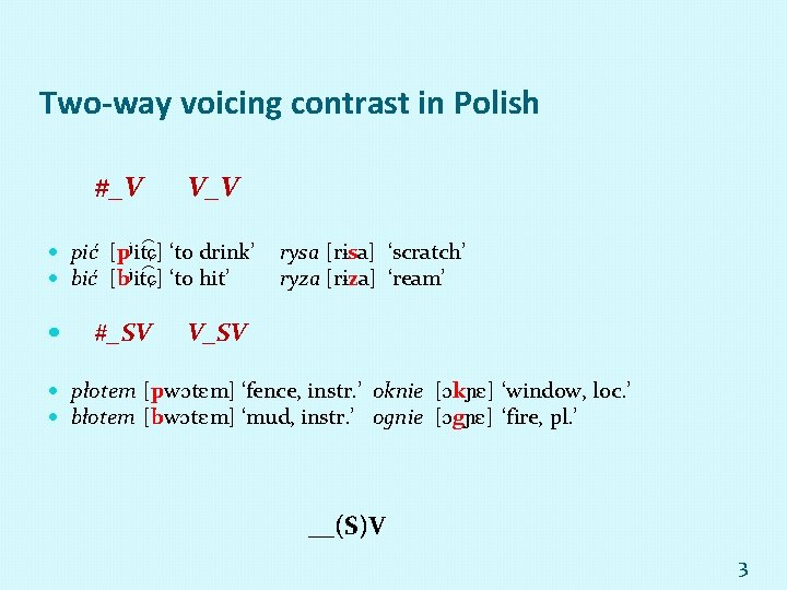 Two-way voicing contrast in Polish #_V V_V pić [pjit ] ‘to drink’ bić [bjit