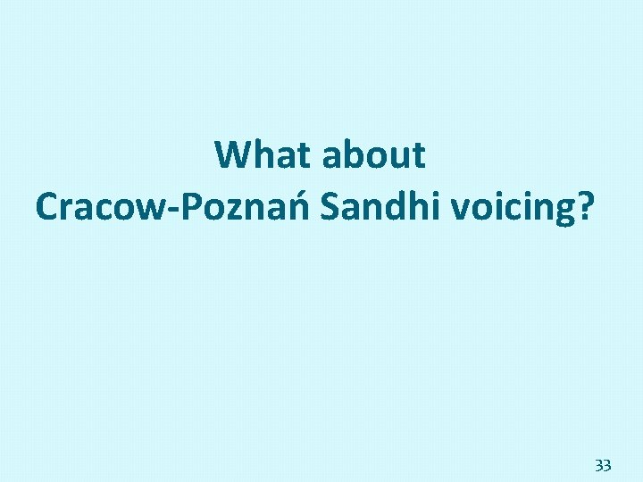 What about Cracow-Poznań Sandhi voicing? 33 