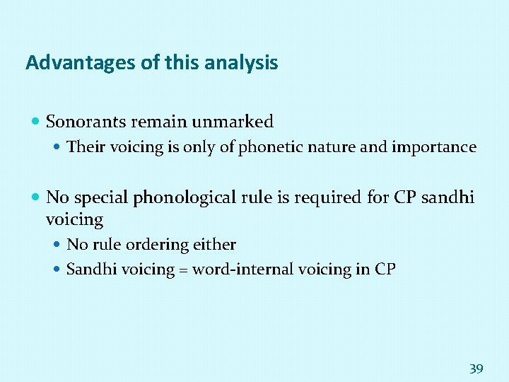 Advantages of this analysis Sonorants remain unmarked Their voicing is only of phonetic nature