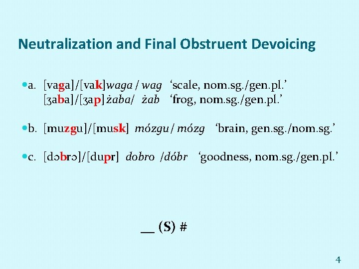 Neutralization and Final Obstruent Devoicing a. [vaga]/[vak]waga / wag ‘scale, nom. sg. /gen. pl.