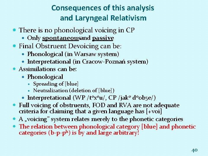 Consequences of this analysis and Laryngeal Relativism There is no phonological voicing in CP