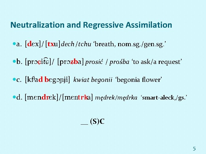 Neutralization and Regressive Assimilation a. [d x]/[txu] dech /tchu ‘breath, nom. sg. /gen. sg.