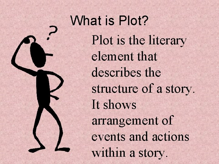 What is Plot? Plot is the literary element that describes the structure of a