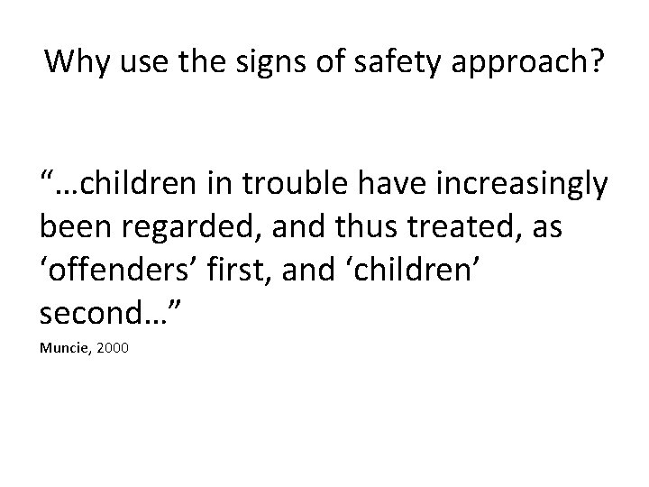 Why use the signs of safety approach? “…children in trouble have increasingly been regarded,