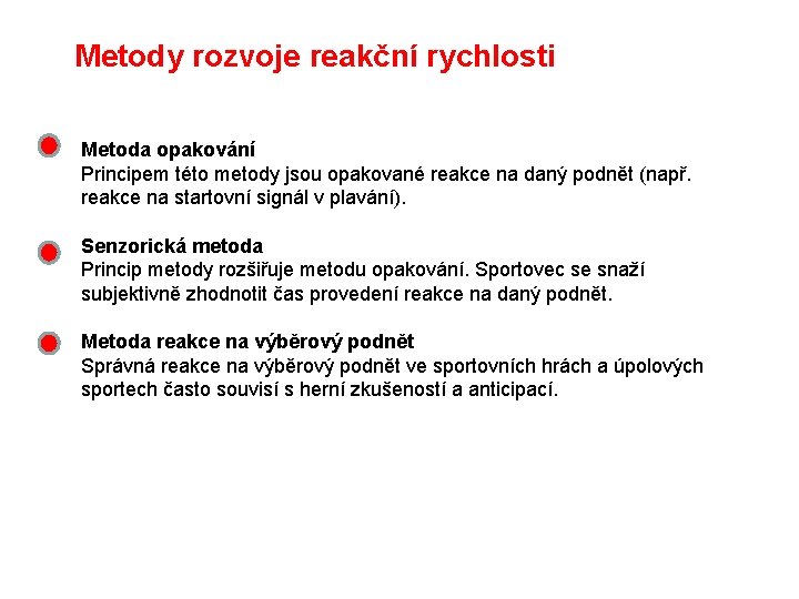 Metody rozvoje reakční rychlosti Metoda opakování Principem této metody jsou opakované reakce na daný