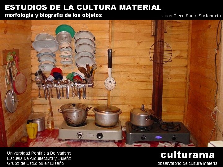 ESTUDIOS DE LA CULTURA MATERIAL morfología y biografía de los objetos Universidad Pontificia Bolivariana