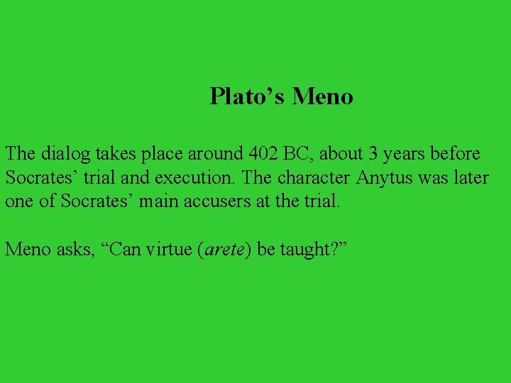 Plato’s Meno The dialog takes place around 402 BC, about 3 years before Socrates’