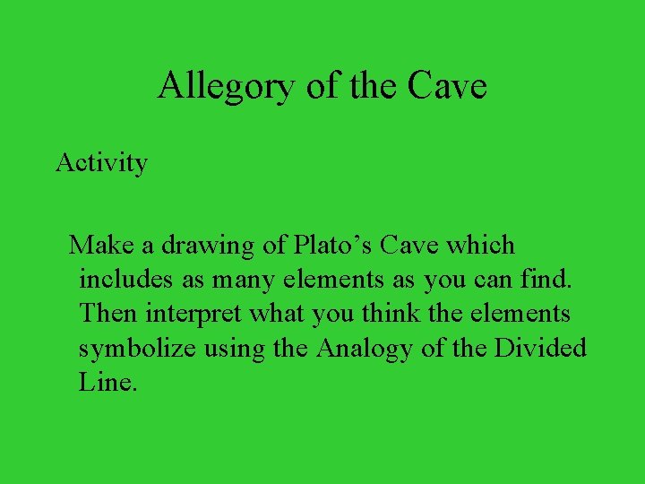 Allegory of the Cave Activity Make a drawing of Plato’s Cave which includes as