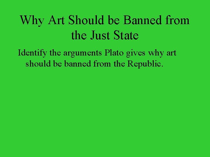 Why Art Should be Banned from the Just State Identify the arguments Plato gives