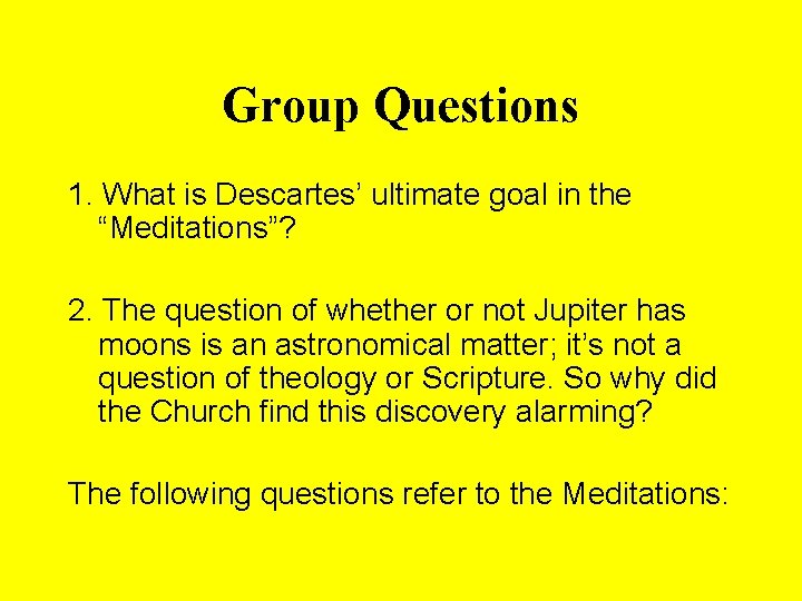 Group Questions 1. What is Descartes’ ultimate goal in the “Meditations”? 2. The question