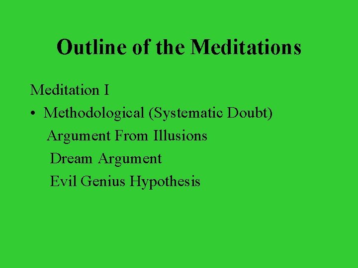 Outline of the Meditations Meditation I • Methodological (Systematic Doubt) Argument From Illusions Dream