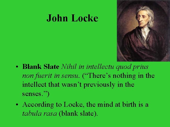 John Locke • Blank Slate Nihil in intellectu quod prius non fuerit in sensu.