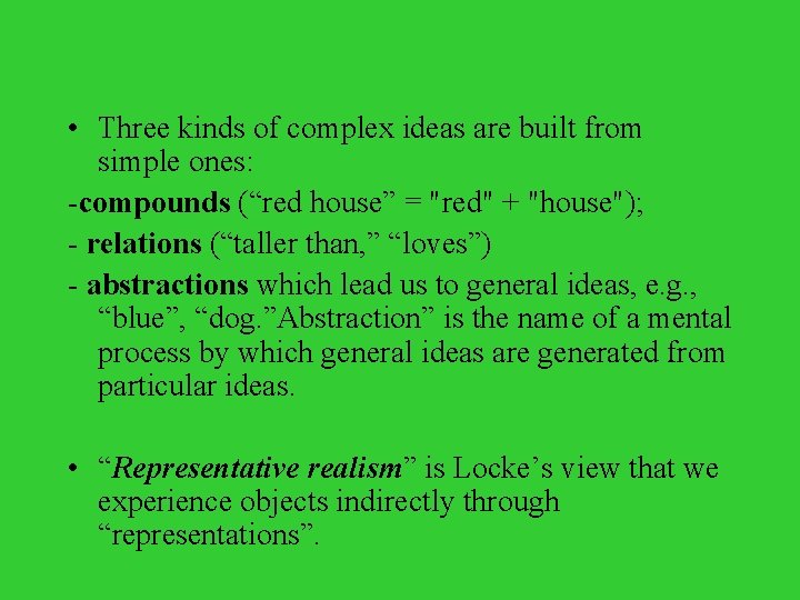  • Three kinds of complex ideas are built from simple ones: -compounds (“red