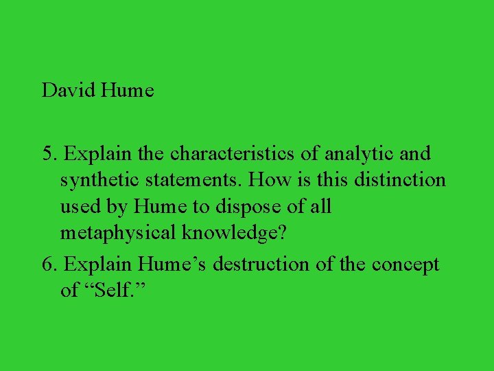 David Hume 5. Explain the characteristics of analytic and synthetic statements. How is this