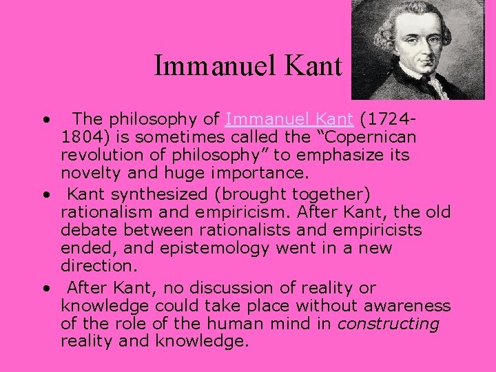 Immanuel Kant • The philosophy of Immanuel Kant (17241804) is sometimes called the “Copernican