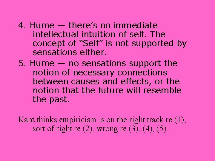 4. Hume — there’s no immediate intellectual intuition of self. The concept of “Self”