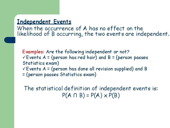 Independent Events When the occurrence of A has no effect on the likelihood of