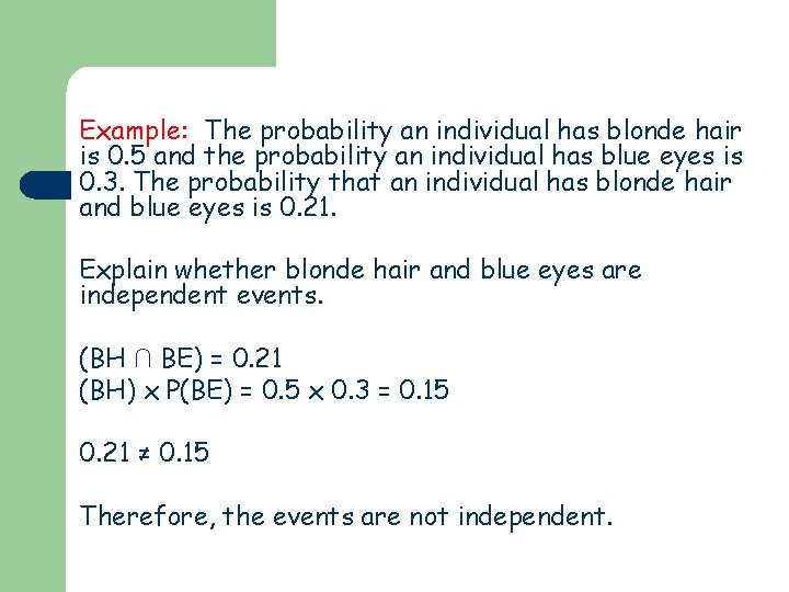 Example: The probability an individual has blonde hair is 0. 5 and the probability