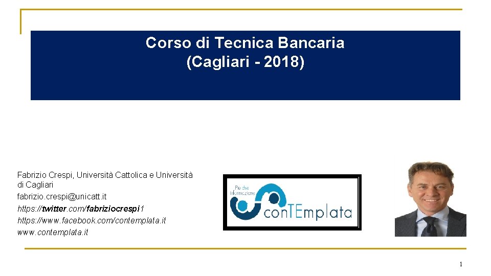 Corso di Tecnica Bancaria (Cagliari - 2018) Fabrizio Crespi, Università Cattolica e Università di