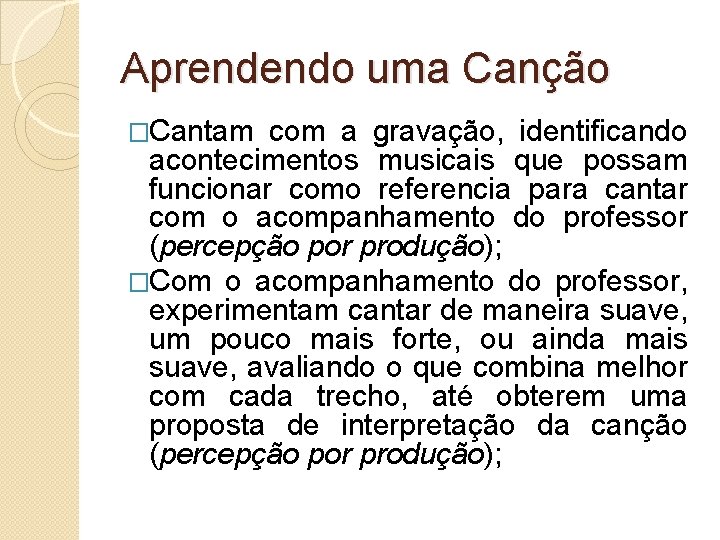 Aprendendo uma Canção �Cantam com a gravação, identificando acontecimentos musicais que possam funcionar como