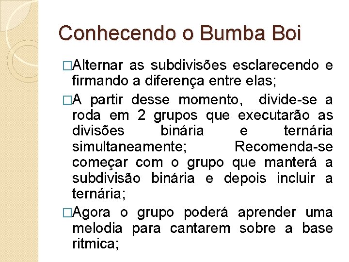Conhecendo o Bumba Boi �Alternar as subdivisões esclarecendo e firmando a diferença entre elas;