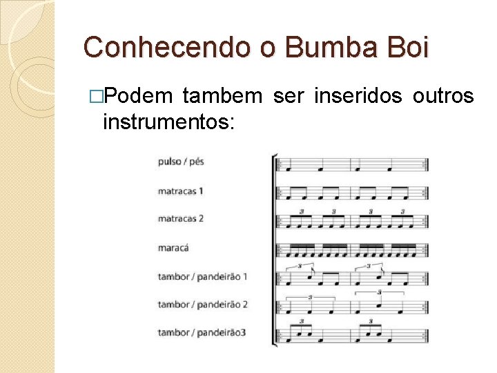 Conhecendo o Bumba Boi �Podem tambem ser inseridos outros instrumentos: 