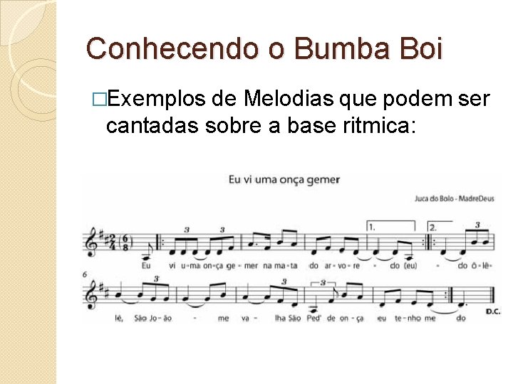 Conhecendo o Bumba Boi �Exemplos de Melodias que podem ser cantadas sobre a base