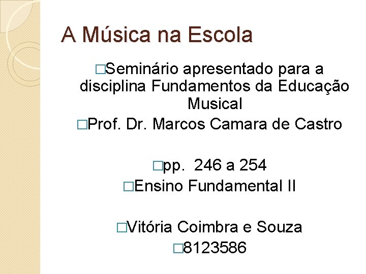 A Música na Escola �Seminário apresentado para a disciplina Fundamentos da Educação Musical �Prof.